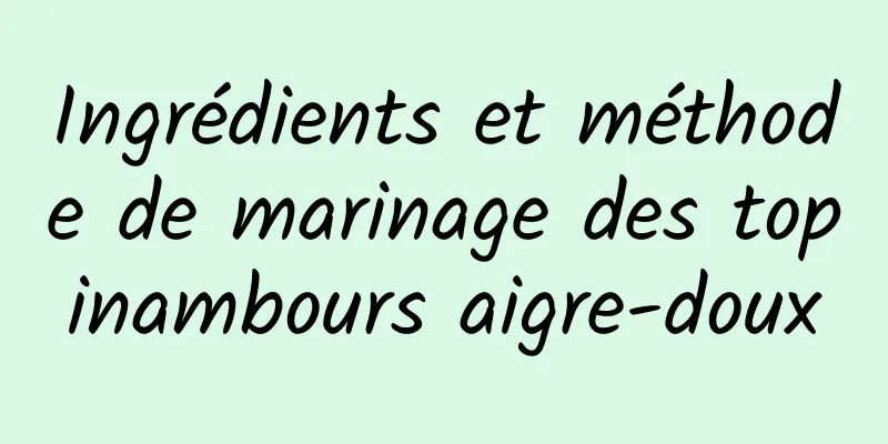 Ingrédients et méthode de marinage des topinambours aigre-doux