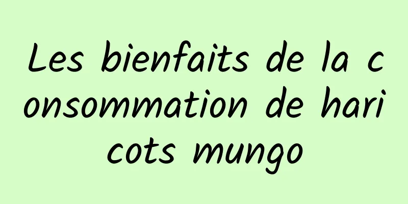 Les bienfaits de la consommation de haricots mungo