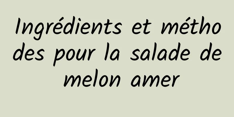 Ingrédients et méthodes pour la salade de melon amer