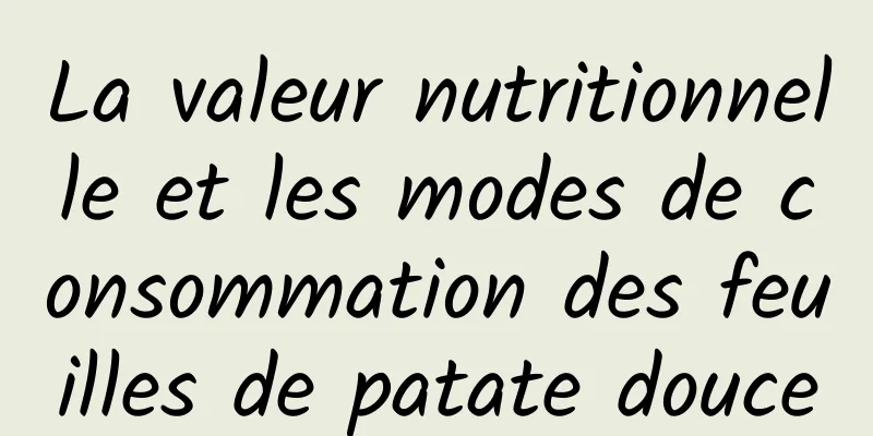 La valeur nutritionnelle et les modes de consommation des feuilles de patate douce