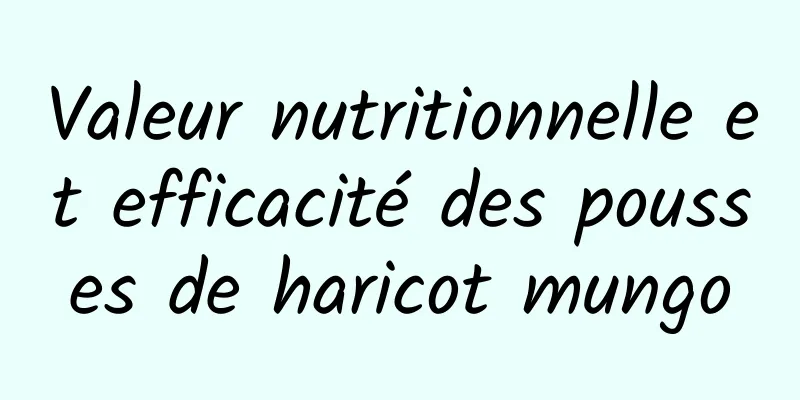 Valeur nutritionnelle et efficacité des pousses de haricot mungo