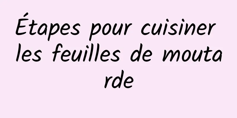 Étapes pour cuisiner les feuilles de moutarde