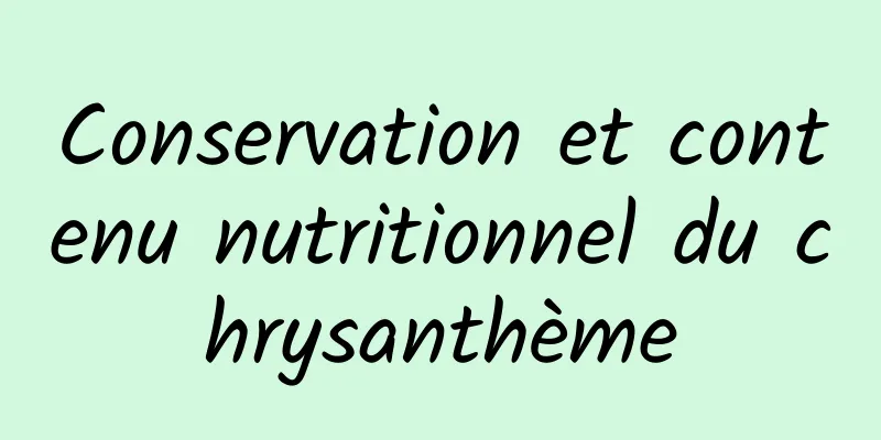 Conservation et contenu nutritionnel du chrysanthème