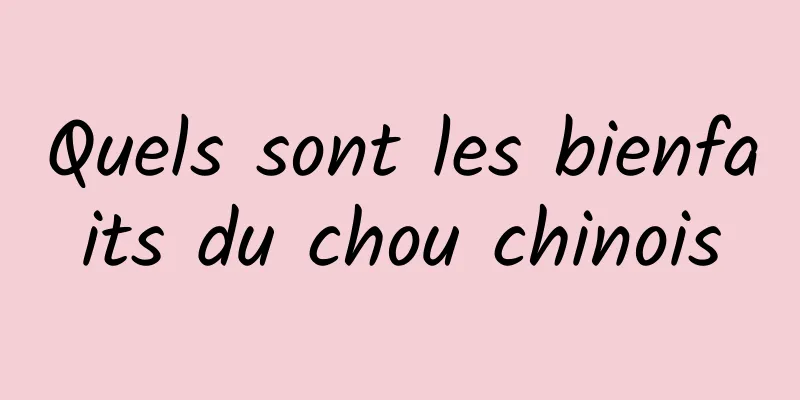 Quels sont les bienfaits du chou chinois