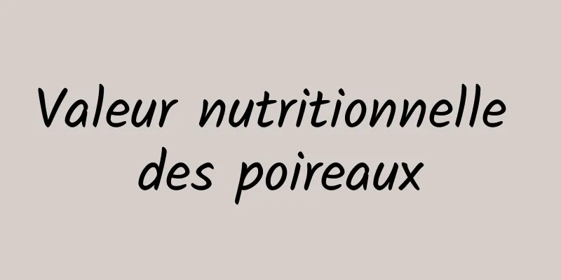 Valeur nutritionnelle des poireaux