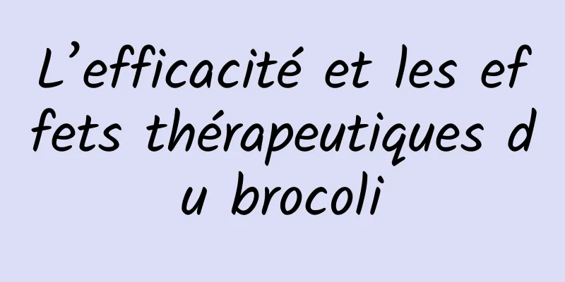 L’efficacité et les effets thérapeutiques du brocoli