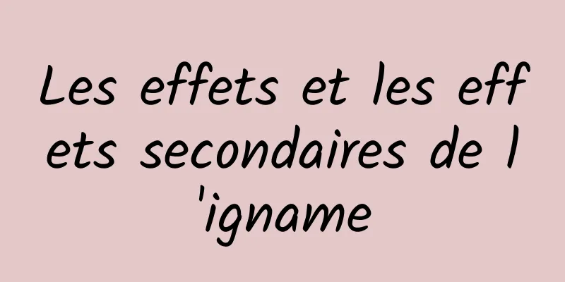 Les effets et les effets secondaires de l'igname