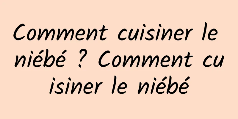 Comment cuisiner le niébé ? Comment cuisiner le niébé