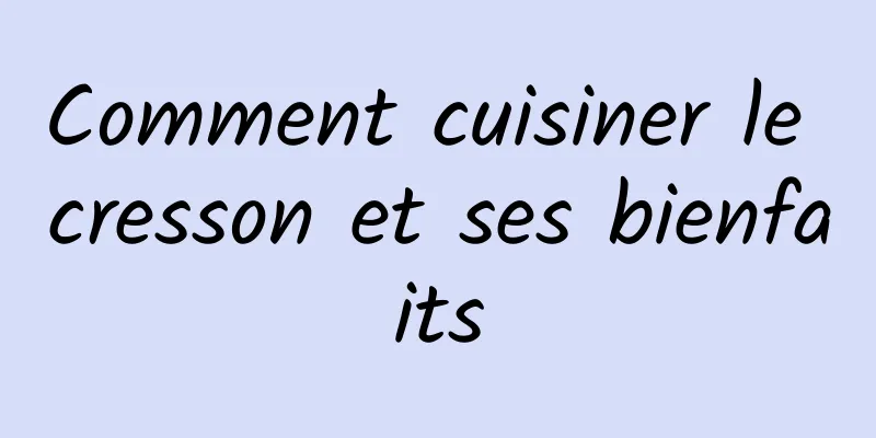 Comment cuisiner le cresson et ses bienfaits