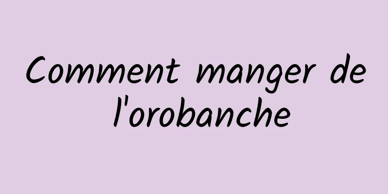 Comment manger de l'orobanche