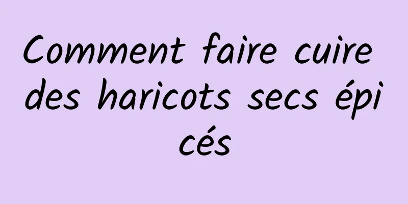 Comment faire cuire des haricots secs épicés