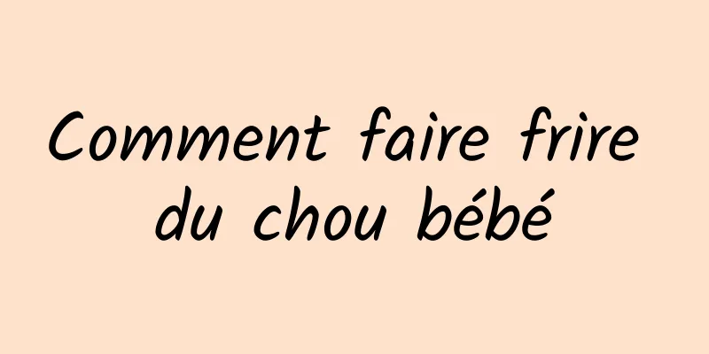 Comment faire frire du chou bébé