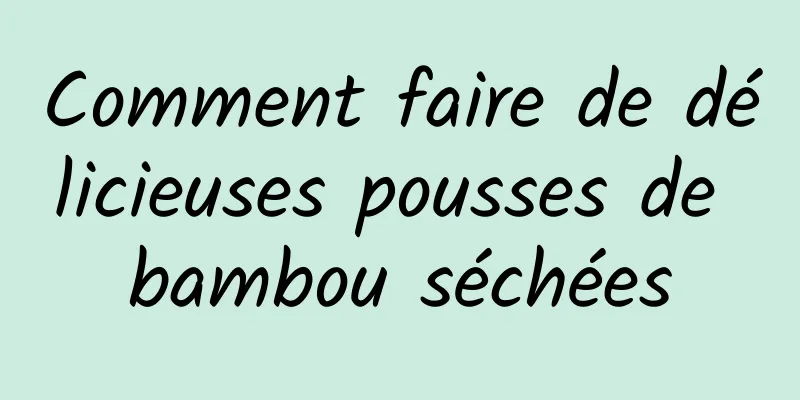 Comment faire de délicieuses pousses de bambou séchées