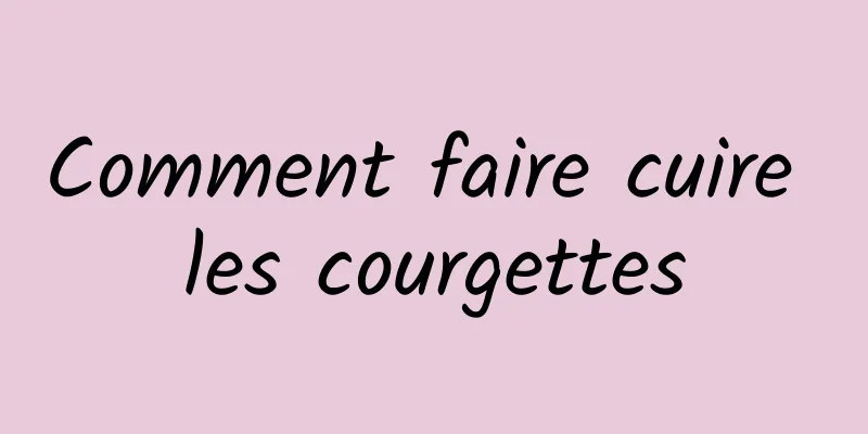 Comment faire cuire les courgettes