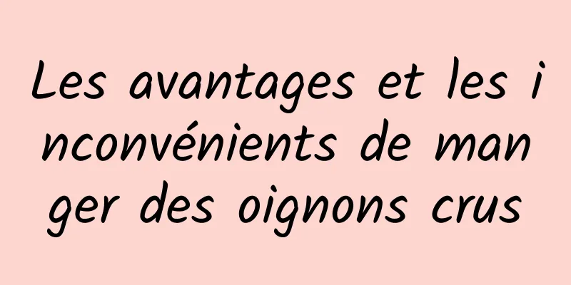 Les avantages et les inconvénients de manger des oignons crus