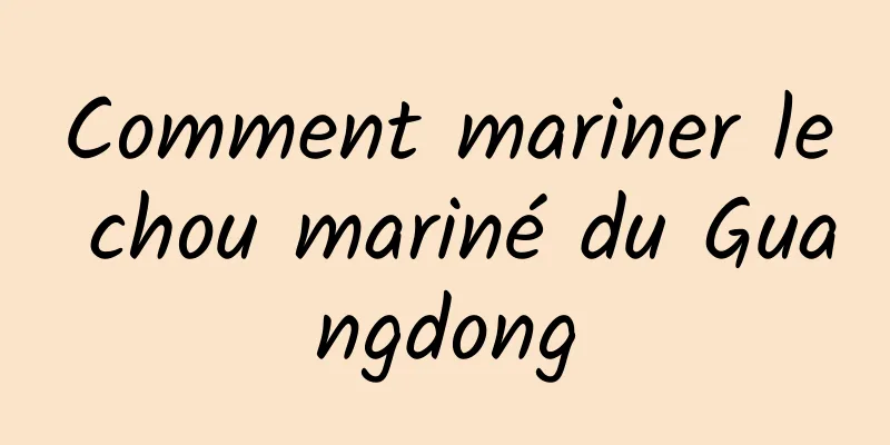 Comment mariner le chou mariné du Guangdong