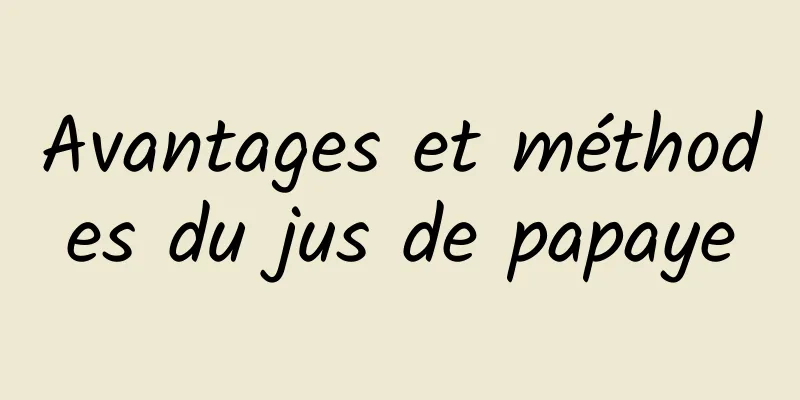 Avantages et méthodes du jus de papaye