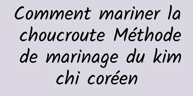 Comment mariner la choucroute Méthode de marinage du kimchi coréen