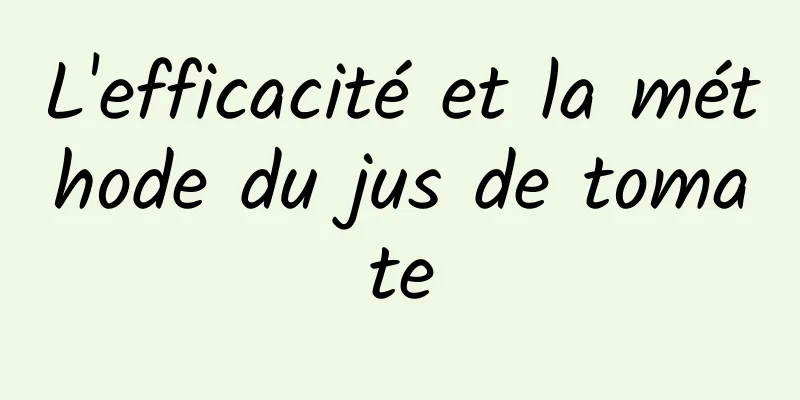 L'efficacité et la méthode du jus de tomate