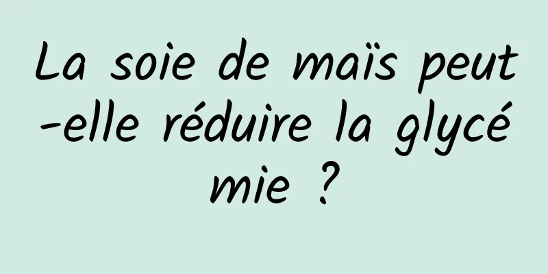 La soie de maïs peut-elle réduire la glycémie ?