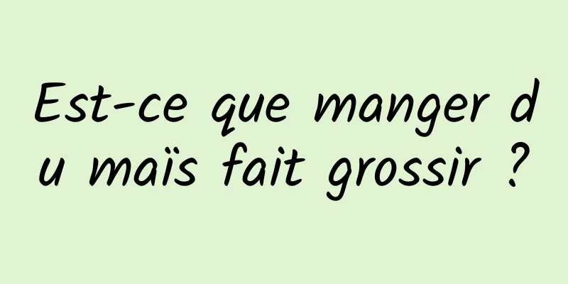 Est-ce que manger du maïs fait grossir ?