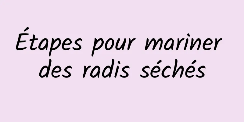 Étapes pour mariner des radis séchés