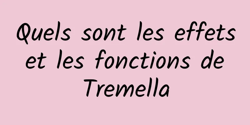 Quels sont les effets et les fonctions de Tremella