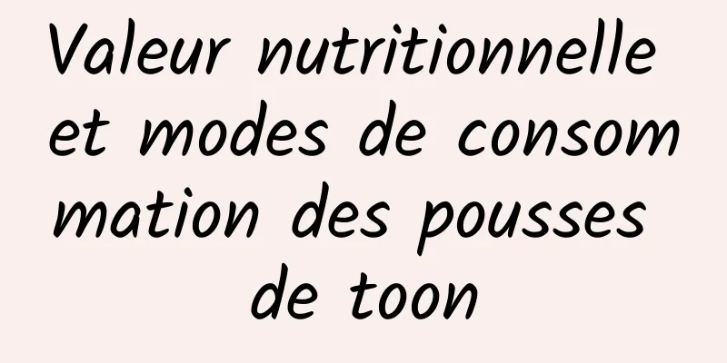 Valeur nutritionnelle et modes de consommation des pousses de toon