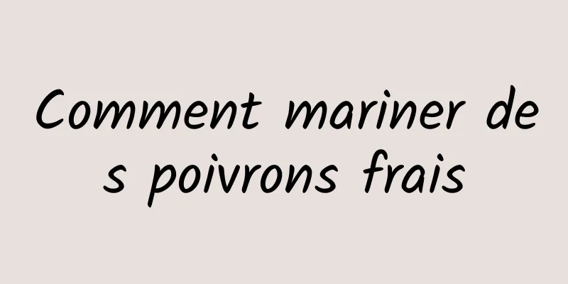 Comment mariner des poivrons frais