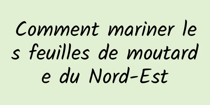 Comment mariner les feuilles de moutarde du Nord-Est