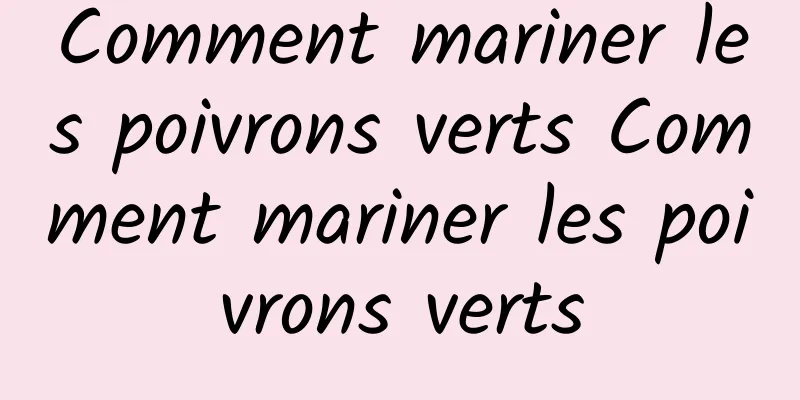 Comment mariner les poivrons verts Comment mariner les poivrons verts