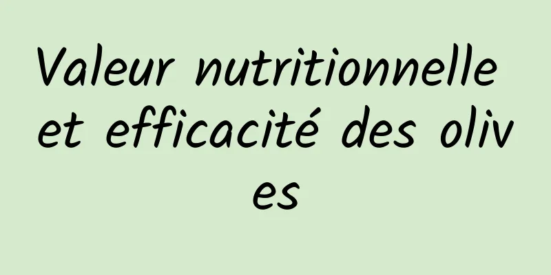 Valeur nutritionnelle et efficacité des olives