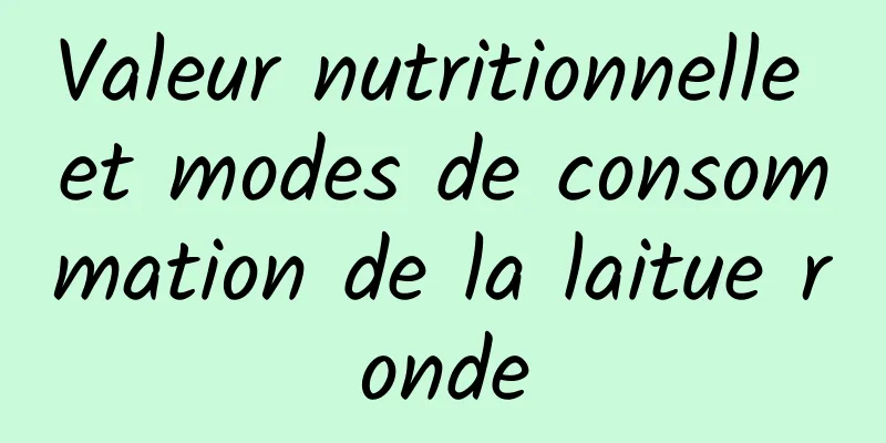 Valeur nutritionnelle et modes de consommation de la laitue ronde