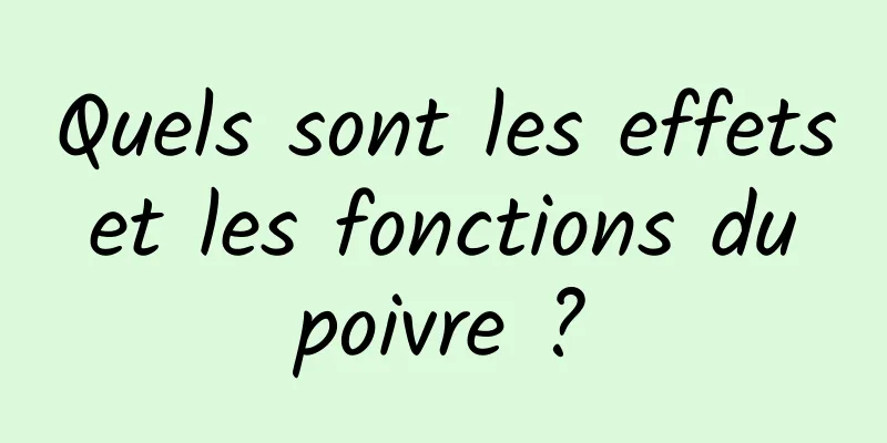 Quels sont les effets et les fonctions du poivre ?