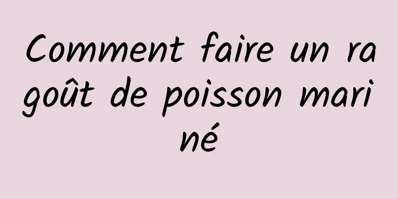 Comment faire un ragoût de poisson mariné