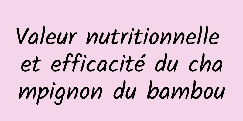 Valeur nutritionnelle et efficacité du champignon du bambou