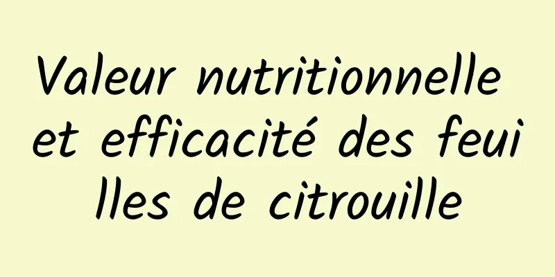 Valeur nutritionnelle et efficacité des feuilles de citrouille