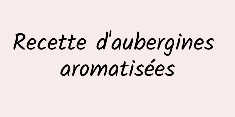 Recette d'aubergines aromatisées