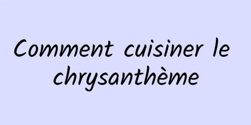 Comment cuisiner le chrysanthème