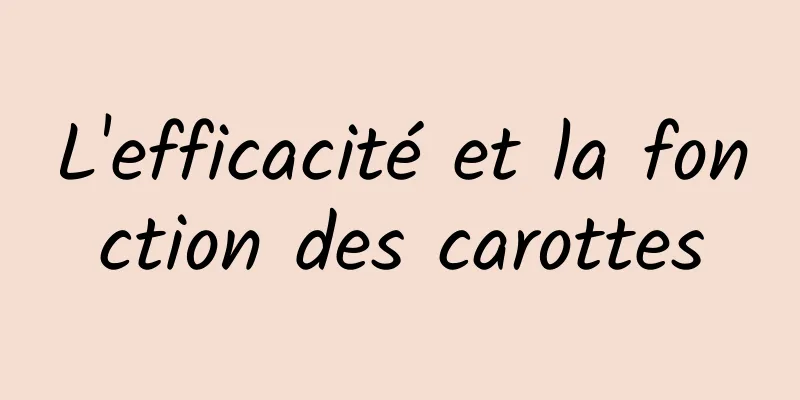 L'efficacité et la fonction des carottes