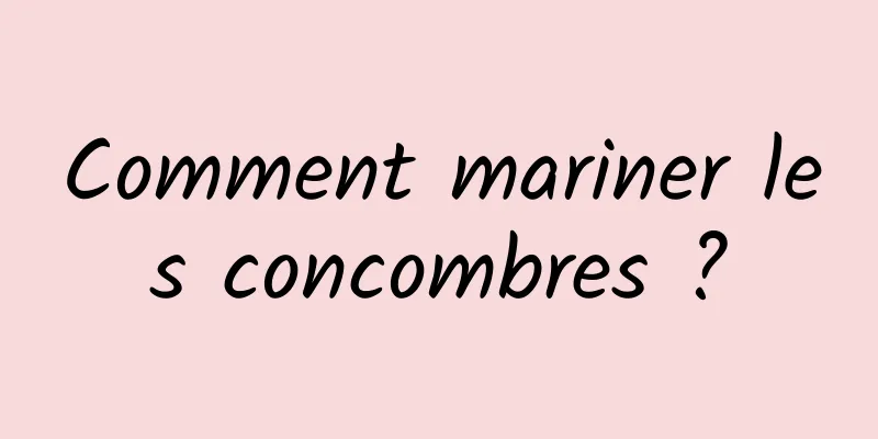 Comment mariner les concombres ?