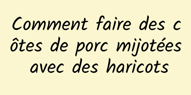 Comment faire des côtes de porc mijotées avec des haricots