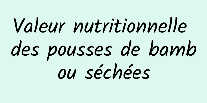 Valeur nutritionnelle des pousses de bambou séchées