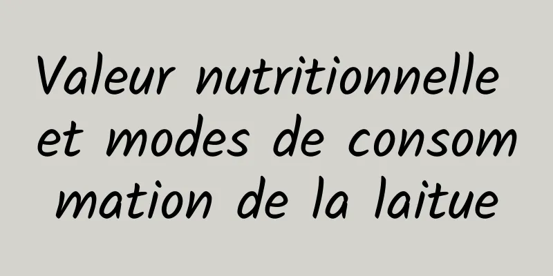 Valeur nutritionnelle et modes de consommation de la laitue