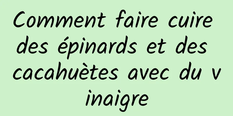 Comment faire cuire des épinards et des cacahuètes avec du vinaigre