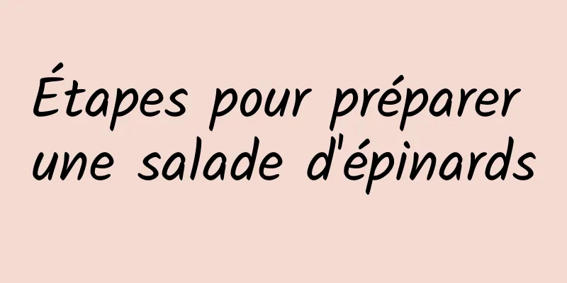 Étapes pour préparer une salade d'épinards