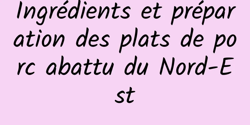 Ingrédients et préparation des plats de porc abattu du Nord-Est