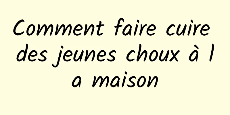 Comment faire cuire des jeunes choux à la maison