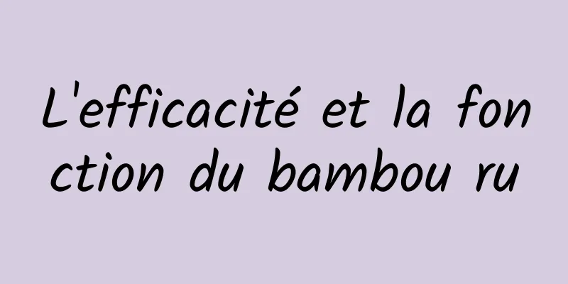 L'efficacité et la fonction du bambou ru