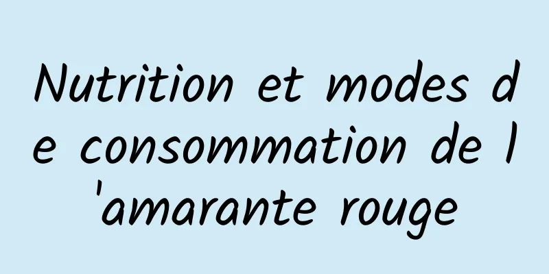 Nutrition et modes de consommation de l'amarante rouge